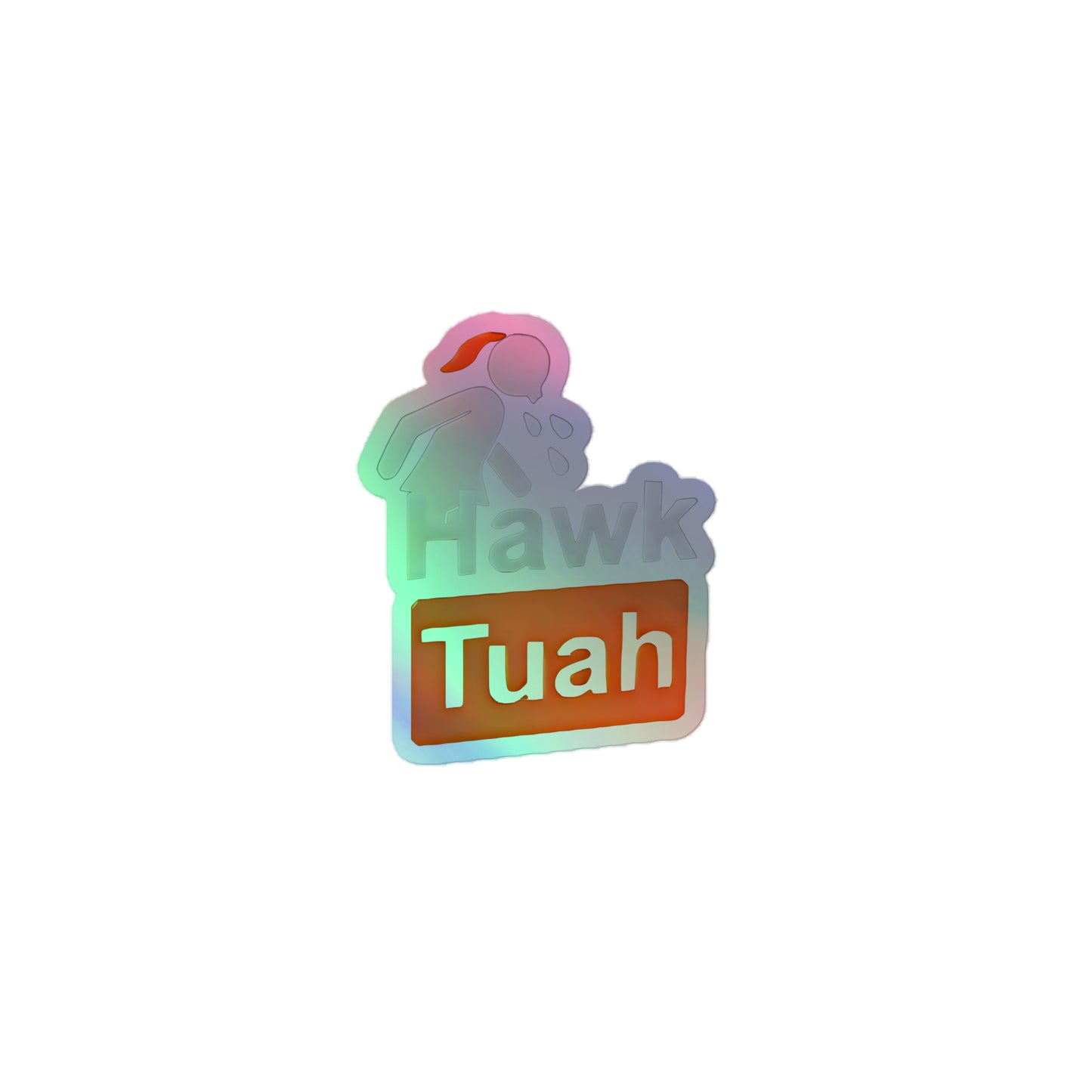👑Hawk Tuah Holographic Stickers👑 - Hawk Tuah