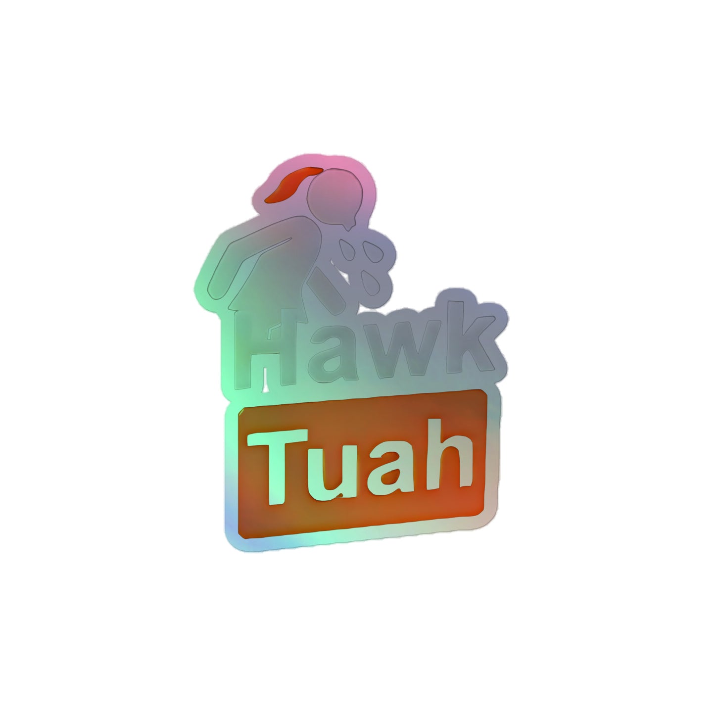 👑Hawk Tuah Holographic Stickers👑 - Hawk Tuah