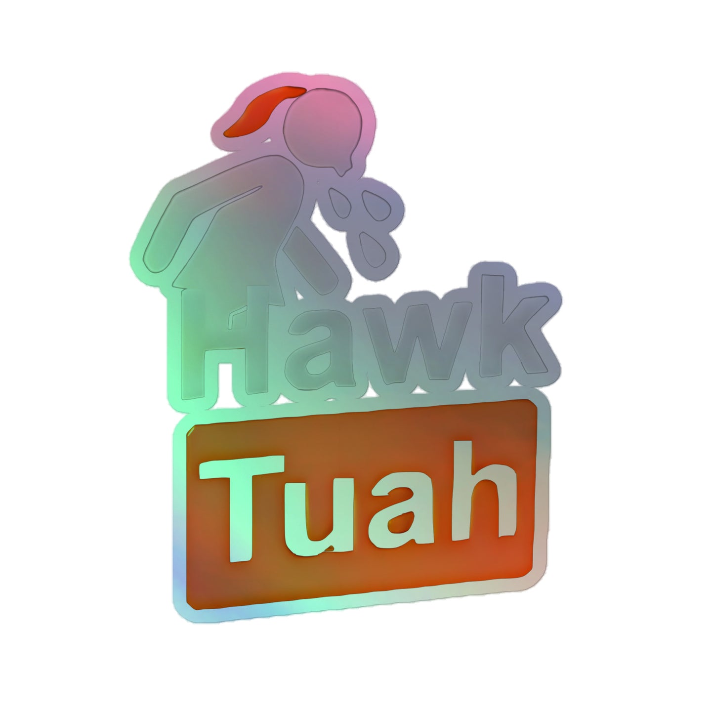 👑Hawk Tuah Holographic Stickers👑 - Hawk Tuah